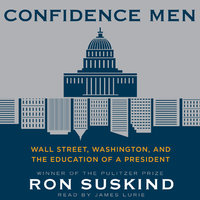 Confidence Men: Wall Street, Washington, and the Education of a President - Ron Suskind