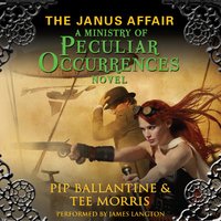 The Janus Affair: A Ministry of Peculiar Occurrences Novel - Pip Ballantine, Tee Morris