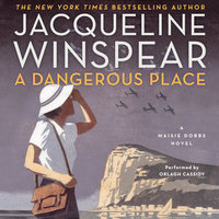 A Dangerous Place: A Maisie Dobbs Novel - Jacqueline Winspear