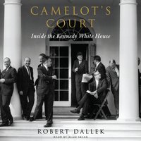 Camelot's Court: Inside the Kennedy White House - Robert Dallek
