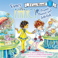 Fancy Nancy: Peanut Butter and Jellyfish - Jane O’Connor