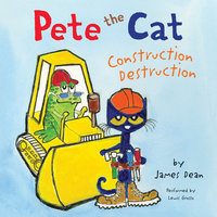 Pete the Cat: Construction Destruction - James Dean
