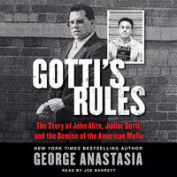 Gotti's Rules: The Story of John Alite, Junior Gotti, and the Demise of the American Mafia - George Anastasia