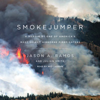 Smokejumper: A Memoir by One of America's Most Select Airborne Firefighters - Jason A. Ramos, Julian Smith