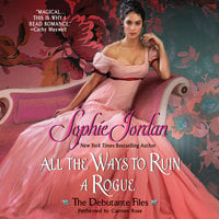 All the Ways to Ruin a Rogue: The Debutante Files - Sophie Jordan