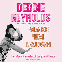 Make 'Em Laugh: Short-Term Memories of Longtime Friends - Debbie Reynolds, Dorian Hannaway