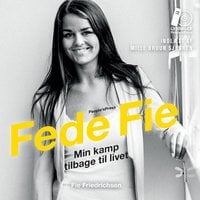 Fede Fie: Min kamp tilbage til livet - Fie Nikoline Friedrichsen, Kathrine Læsøe Engbjerg, Fie Friedrichsen