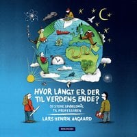 Hvor langt er der til verdens ende?: 50 store spørgsmål til professoren - Lars Henrik Aagaard
