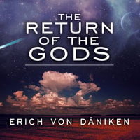 The Return of the Gods: Evidence of Extraterrestrial Visitations - Erich von Daniken