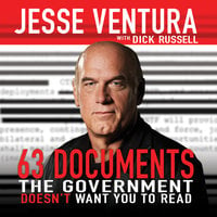 63 Documents the Government Doesn't Want You to Read - Dick Russell, Jesse Ventura