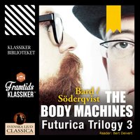 The Body Machines - Futurica Trilogy 3 (Unabridged) - Jan Söderqvist, Alexander Bard