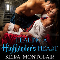 Healing a Highlander's Heart - Keira Montclair