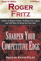 Sharpen Your Competitive Edge - Roger Fritz