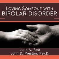 Loving Someone with Bipolar Disorder: Understanding and Helping Your Partner - Julie A. Fast, John D. Preston
