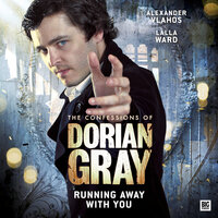 The Confessions of Dorian Gray, Series 2, 5: Running Away With You (Unabridged) - Scott Handcock
