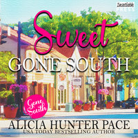 Sweet Gone South: Love Gone South 1 - Alicia Hunter Pace