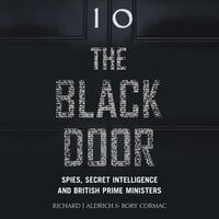 The Black Door: Spies, Secret Intelligence and British Prime Ministers - Richard Aldrich, Rory Cormac