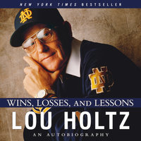 Wins, Losses, and Lessons - Lou Holtz