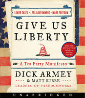 Give Us Liberty: A Tea Party Manifesto - Matt Kibbe, Dick Armey