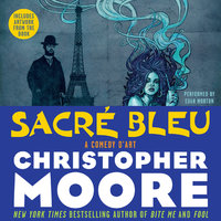 Sacre Bleu: A Comedy d'Art - Christopher Moore