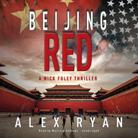 Beijing Red: A Nick Foley Thriller - Alex Ryan