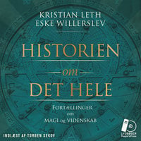 Historien om det hele: Fortællinger om magi og videnskab - Eske Willerslev, Kristian Leth