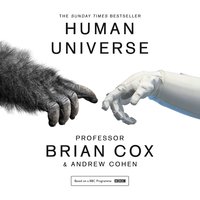 Human Universe - Professor Brian Cox, Andrew Cohen