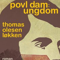 Povl Dam: Ungdom - Thomas Olesen Løkken