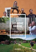 Bosniske Brødre: Historier fra en fodrejse - Bjørn Harvig