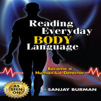 Reading Everyday Body Language: Become A Human Lie Detector - Sanjay Burman