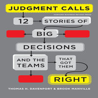 Judgment Calls: Twelve Stories of Big Decisions and the Teams That Got Them Right - Brook Manville, Thomas H Davenport