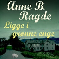 Ligge i grønne enge - Anne B. Ragde