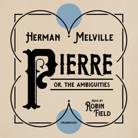 Pierre: or, The Ambiguities - Herman Melville