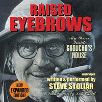 Raised Eyebrows, Expanded Edition: My Years inside Groucho’s House - Steve Stoliar