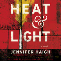 Heat and Light: A Novel - Jennifer Haigh