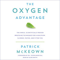 The Oxygen Advantage: The Simple, Scientifically Proven Breathing Techniques for a Healthier, Slimmer, Faster, and Fitter You - Patrick McKeown