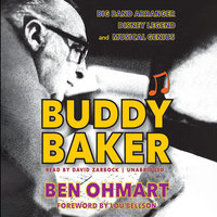 Buddy Baker: Big Band Arranger, Disney Legend, and Musical Genius - Ben Ohmart