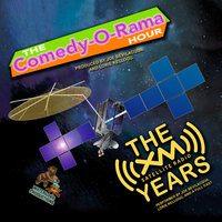 The Comedy-O-Rama Hour: The XM Satellite Years - Lorie Kellogg, Joe Bevilacqua, Pedro Pablo Sacristán, Charles Dawson Butler, Robert J. Cirasa, Emmanuel Adeleye