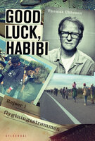 Good luck, habibi: rejser i flygtningestrømmen - Thomas Ubbesen