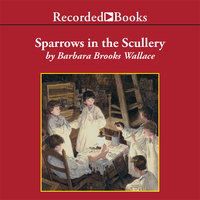 Sparrows in the Scullery - Barbara Brooks Wallace