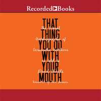 That Thing You Do with Your Mouth - David Shields, Samantha Matthews