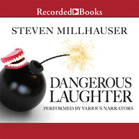 Dangerous Laughter - Steven Millhauser