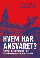 Hvem har ansvaret?: revner og sprækker i det danske embedsmandssystem - Peter Loft, Jørgen Rosted