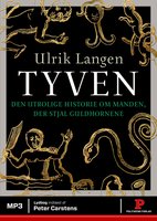 Tyven: Den utrolige historie om manden, der stjal guldhornene - Ulrik Langen