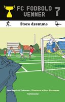 FC Fodboldvenner 7 - Store drømme - Lars Bøgeholt Pedersen