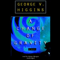 A Change of Gravity - George V. Higgins