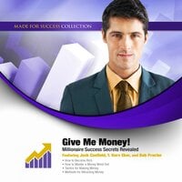 Give Me Money!: Millionaire Success Secrets Revealed - Made for Success