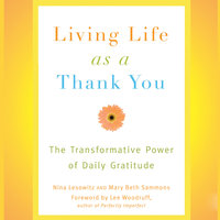 Living Life as a Thank You: The Transformative Power of Daily Gratitude - Nina Lesowitz, Mary Beth Sammons