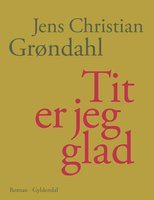 Tit er jeg glad - Jens Christian Grøndahl