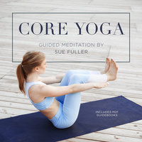 Core Yoga: Guided Yoga Sessions for Core Strength - Sue Fuller